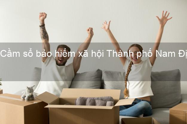 Cầm sổ bảo hiểm xã hội Thành phố Nam Định Cầm sổ bảo hiểm xã hội Thành phố Nam Định