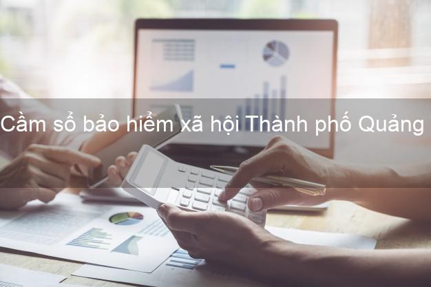 Cầm sổ bảo hiểm xã hội Thành phố Quảng Trị Cầm sổ bảo hiểm xã hội Thành phố Quảng Trị