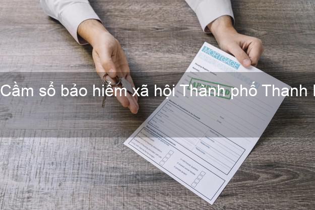 Cầm sổ bảo hiểm xã hội Thành phố Thanh Hóa Cầm sổ bảo hiểm xã hội Thành phố Thanh Hóa