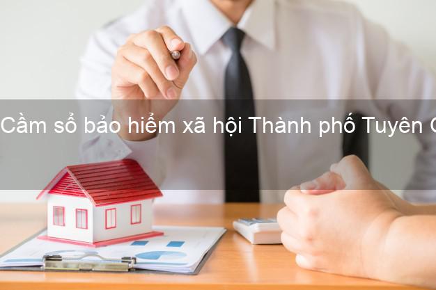 Cầm sổ bảo hiểm xã hội Thành phố Tuyên Quang Cầm sổ bảo hiểm xã hội Thành phố Tuyên Quang