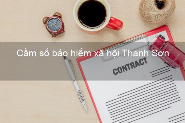 Cầm sổ bảo hiểm xã hội Thanh Sơn Phú Thọ Cầm sổ bảo hiểm xã hội Thanh Sơn Phú Thọ