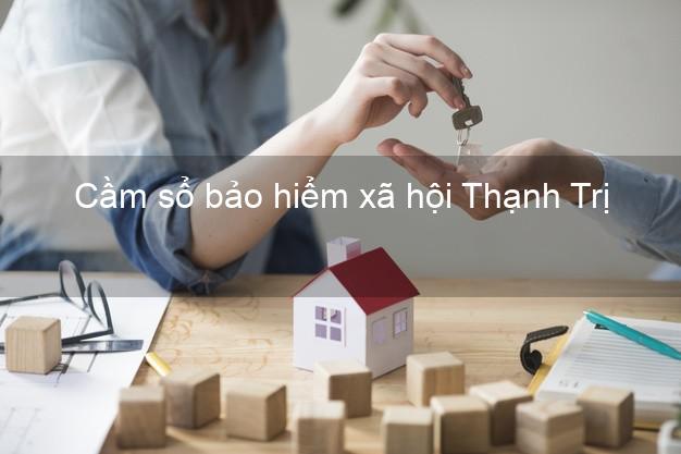 Cầm sổ bảo hiểm xã hội Thạnh Trị Sóc Trăng Cầm sổ bảo hiểm xã hội Thạnh Trị Sóc Trăng
