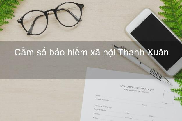 Cầm sổ bảo hiểm xã hội Thanh Xuân Hà Nội Cầm sổ bảo hiểm xã hội Thanh Xuân Hà Nội