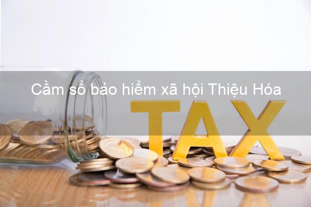 Cầm sổ bảo hiểm xã hội Thiệu Hóa Thanh Hóa Cầm sổ bảo hiểm xã hội Thiệu Hóa Thanh Hóa