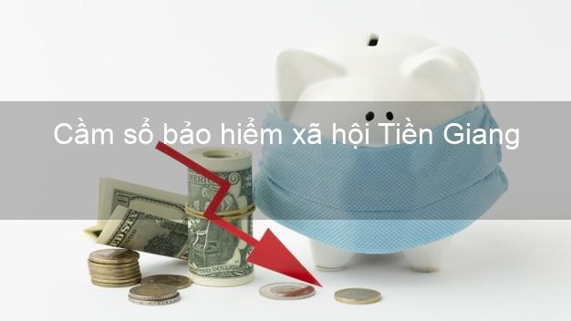 Cầm sổ bảo hiểm xã hội Tiền Giang Cầm sổ bảo hiểm xã hội Tiền Giang