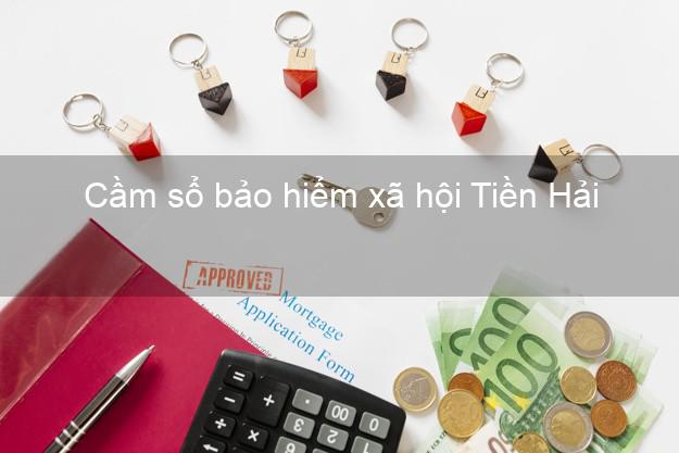 Cầm sổ bảo hiểm xã hội Tiền Hải Thái Bình Cầm sổ bảo hiểm xã hội Tiền Hải Thái Bình