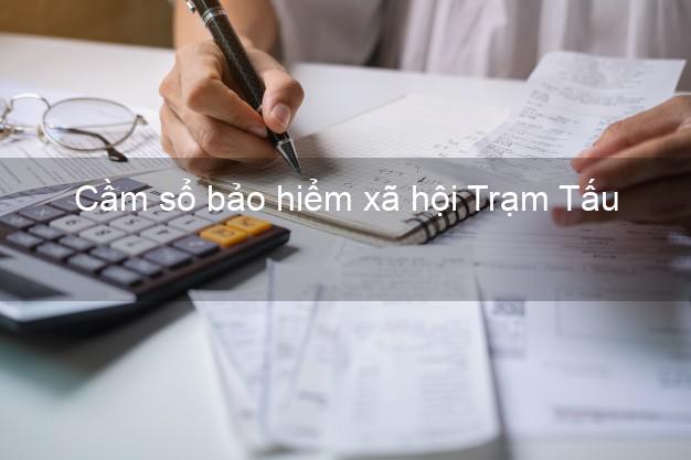 Cầm sổ bảo hiểm xã hội Trạm Tấu Yên Bái Cầm sổ bảo hiểm xã hội Trạm Tấu Yên Bái