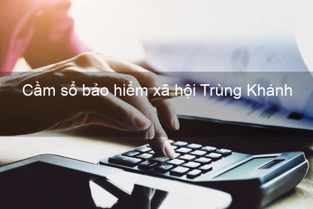 Cầm sổ bảo hiểm xã hội Trùng Khánh Cao Bằng Cầm sổ bảo hiểm xã hội Trùng Khánh Cao Bằng