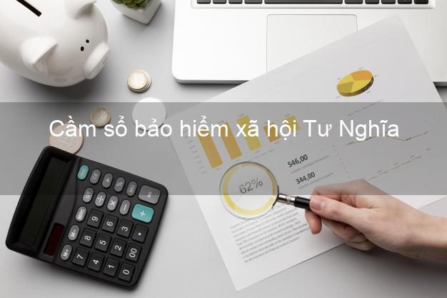 Cầm sổ bảo hiểm xã hội Tư Nghĩa Quảng Ngãi Cầm sổ bảo hiểm xã hội Tư Nghĩa Quảng Ngãi