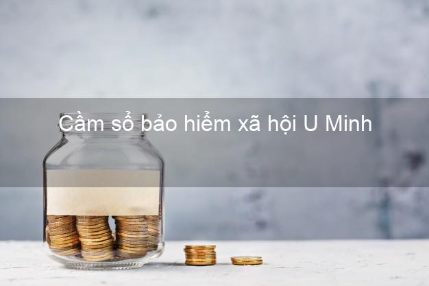 Cầm sổ bảo hiểm xã hội U Minh Cà Mau Cầm sổ bảo hiểm xã hội U Minh Cà Mau