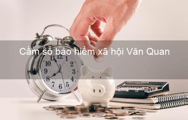 Cầm sổ bảo hiểm xã hội Văn Quan Lạng Sơn Cầm sổ bảo hiểm xã hội Văn Quan Lạng Sơn