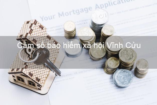 Cầm sổ bảo hiểm xã hội Vĩnh Cửu Đồng Nai Cầm sổ bảo hiểm xã hội Vĩnh Cửu Đồng Nai