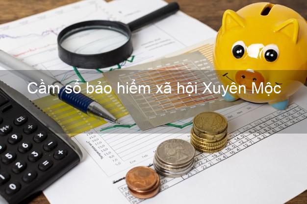 Cầm sổ bảo hiểm xã hội Xuyên Mộc Bà Rịa Vũng Tàu Cầm sổ bảo hiểm xã hội Xuyên Mộc Bà Rịa Vũng Tàu