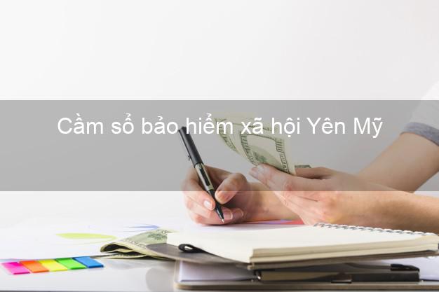 Cầm sổ bảo hiểm xã hội Yên Mỹ Hưng Yên Cầm sổ bảo hiểm xã hội Yên Mỹ Hưng Yên
