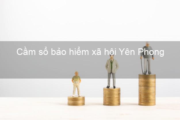 Cầm sổ bảo hiểm xã hội Yên Phong Bắc Ninh Cầm sổ bảo hiểm xã hội Yên Phong Bắc Ninh