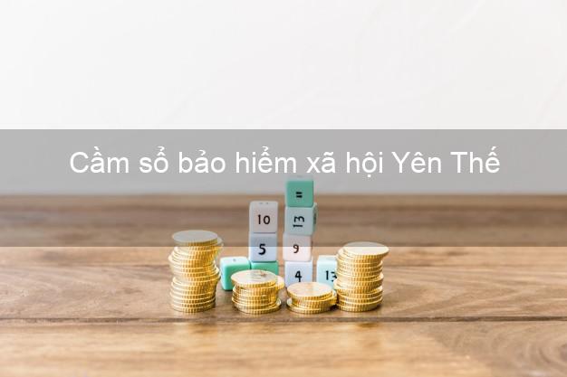 Cầm sổ bảo hiểm xã hội Yên Thế Bắc Giang Cầm sổ bảo hiểm xã hội Yên Thế Bắc Giang